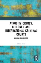Atrocity Crimes, Children and International Criminal Courts