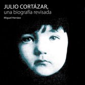 Julio Cortázar, una biografía revisada
