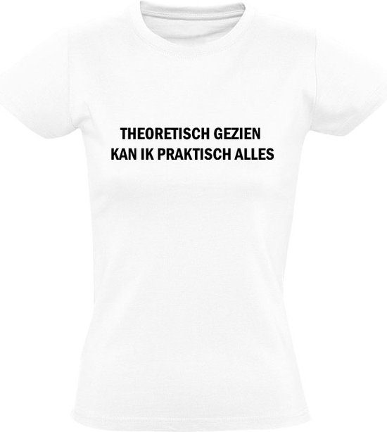 Foto: Theoretisch gezien kan ik praktisch alles dames t shirt alleskunner grapje grappig