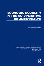 Routledge Library Editions: Inequality- Economic Equality in the Co-Operative Commonwealth