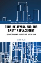 Classical and Contemporary Social Theory- True Believers and the Great Replacement