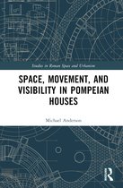 Studies in Roman Space and Urbanism- Space, Movement, and Visibility in Pompeian Houses