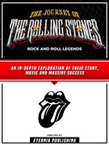 The Journey Of The Rolling Stones - Rock And Roll Legends