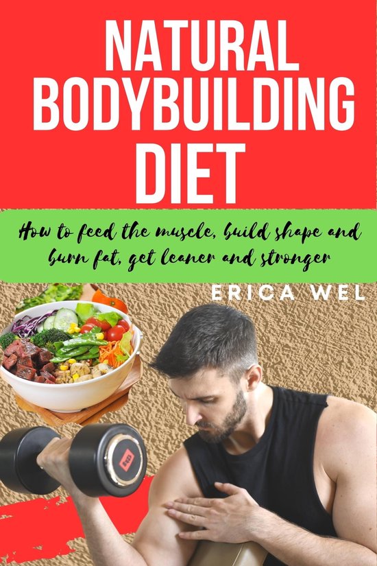 Bodybuilding Series 1 NATURAL BODYBUILDING DIET (ebook), Erica Wel
