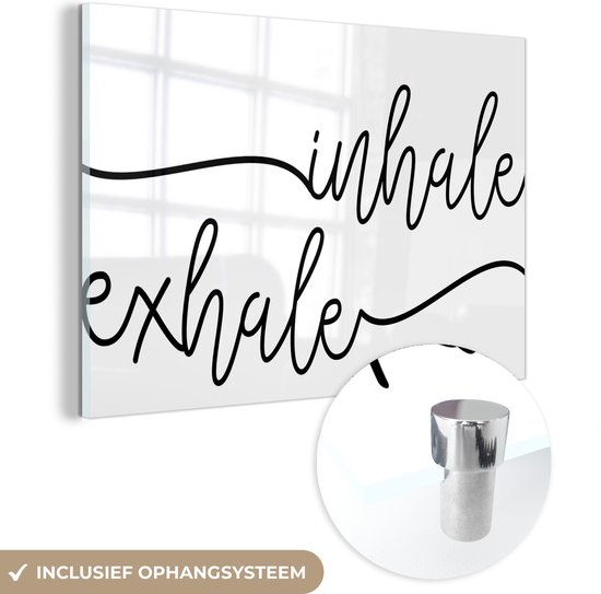 MuchoWow® Glasschilderij 60x40 cm - Schilderij acrylglas - Quote - Ademen - Spreuk - Zwart wit - 'Inhale exhale' - Foto op glas - Schilderijen