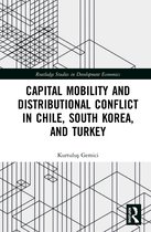 Routledge Studies in Development Economics- Capital Mobility and Distributional Conflict in Chile, South Korea, and Turkey