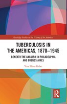 Routledge Studies in the History of the Americas- Tuberculosis in the Americas, 1870-1945