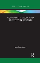 Routledge Focus on Media and Cultural Studies- Community Media and Identity in Ireland