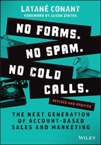 No Forms. No Spam. No Cold Calls. - The Next Generation of Account-Based Sales and Marketing, Revised and Updated