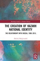 Routledge Studies in Modern History-The Creation of Kazakh National Identity