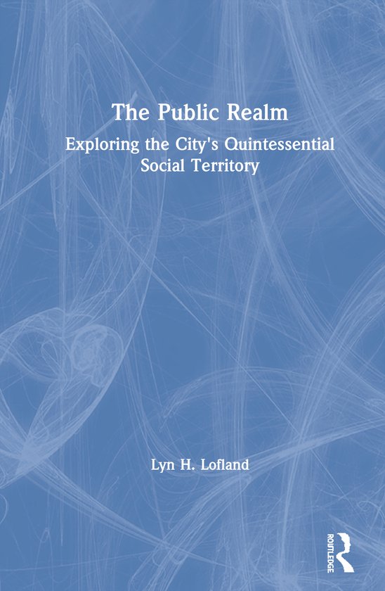 Livre : The Public Realm. Exploring the City's Quintessential Social Territory, par Lyn H. Lofland.