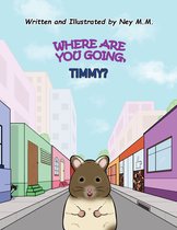 Timmy's advetures - Where are you going, Timmy?