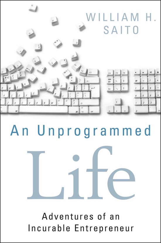 Unprogrammed Life: Adventures Of An Incurable Entrepreneur - cover