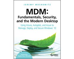 MDM Fundamentals, Security, and the Modern Desktop Using Intune, Autopilot, and Azure to Manage, Deploy, and Secure Windows 10