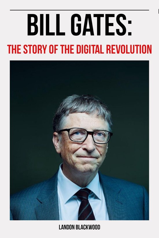 Bill Gates The Story Of The Digital Revolution (ebook), Landon BLACKWOOD bol