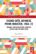 Routledge Studies in the Modern History of Asia- Eisaku Sato, Japanese Prime Minister, 1964-72