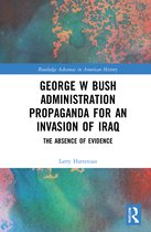 Routledge Advances in American History- George W Bush Administration Propaganda for an Invasion of Iraq