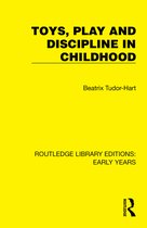 Routledge Library Editions: Early Years- Toys, Play and Discipline in Childhood