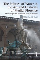 European Festival Studies: 1450-1700-The Politics of Water in the Art and Festivals of Medici Florence