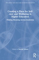 Wellbeing and Self-care in Higher Education- Creating a Place for Self-care and Wellbeing in Higher Education
