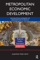 Metropolitan Economic Development The Political Economy of Urbanisation in Mexico Regions and Cities