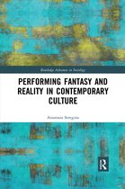 Routledge Advances in Sociology- Performing Fantasy and Reality in Contemporary Culture