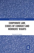 Routledge Research in Corporate Law- Corporate Law, Codes of Conduct and Workers’ Rights
