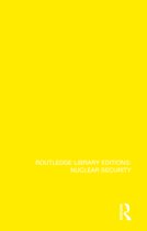 Routledge Library Editions: Nuclear Security- Nuclear Non-Proliferation and Global Security