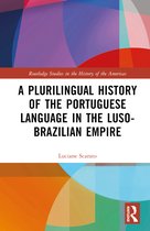 Routledge Studies in the History of the Americas-A Plurilingual History of the Portuguese Language in the Luso-Brazilian Empire