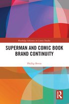 Routledge Advances in Comics Studies- Superman and Comic Book Brand Continuity