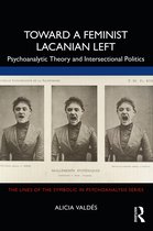 The Lines of the Symbolic in Psychoanalysis Series- Toward a Feminist Lacanian Left