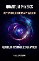 Quantum Physics: Beyond Our Ordinary World