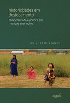 Historicidades em deslocamento: temporalidade e política em mundos ameríndios