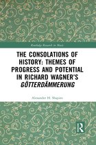 Routledge Research in Music-The Consolations of History: Themes of Progress and Potential in Richard Wagner’s Gotterdammerung