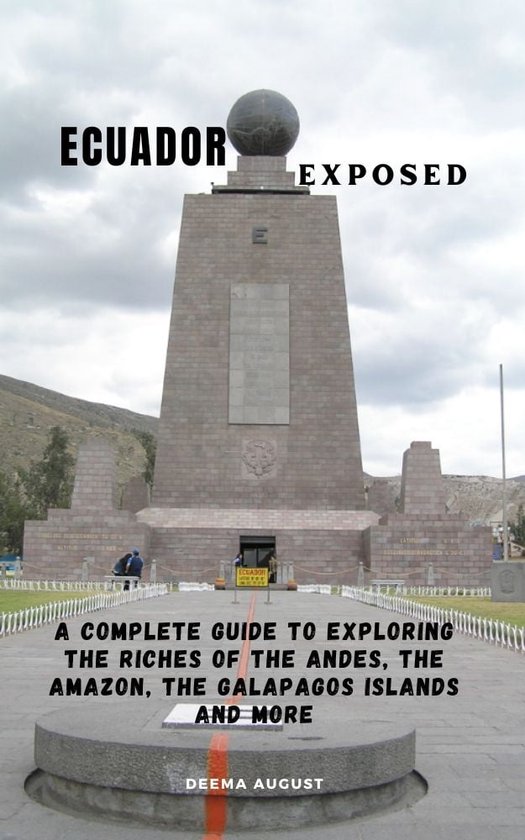 Travel Guide Ecuador Exposed (ebook), Deema August 1230006381134