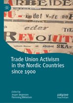 Palgrave Studies in the History of Social Movements- Trade Union Activism in the Nordic Countries since 1900