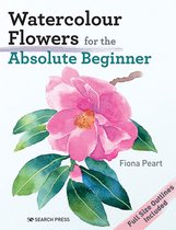 Absolute Beginner Art- Watercolour Flowers for the Absolute Beginner