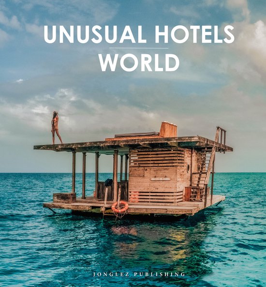Jonglez Photographic Journeys- Unusual Hotels of the World - cover