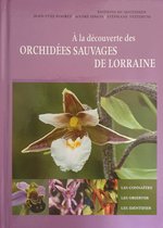 A LA DECOUVERTE DES ORCHIDEES SAUVAGES DE LORRAINE (french edition)