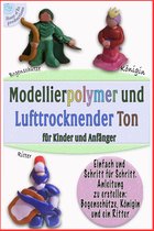Schritt-für-Schritt-Anleitungen zum Modellieren 1 - Modellier Polymer und lufttrockener Ton für Kinder und Anfänger