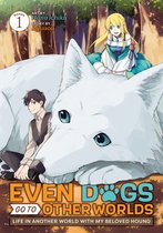 Even Dogs Go to Other Worlds: Life in Another World With My Beloved Hound (Manga)- Even Dogs Go to Other Worlds: Life in Another World with My Beloved Hound (Manga) Vol. 1