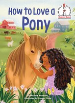 Beginner Books(R)- How to Love a Pony