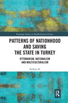Routledge Studies in Middle Eastern Politics- Patterns of Nationhood and Saving the State in Turkey