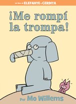 An Elephant and Piggie Book- ¡Me rompí la trompa!-Spanish Edition