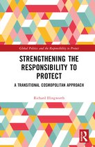 Global Politics and the Responsibility to Protect- Strengthening the Responsibility to Protect