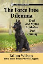 Dogs in Our World-The Force-Free Dilemma