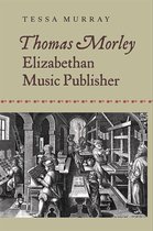 Thomas Morley Elizabethan Music Publish