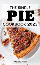 The Simple Pie Cookbook 2023