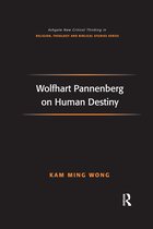 Routledge New Critical Thinking in Religion, Theology and Biblical Studies- Wolfhart Pannenberg on Human Destiny