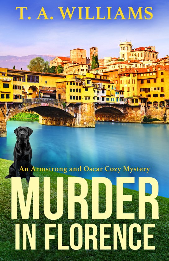 An Armstrong and Oscar Cozy Mystery3 Murder in Florence, T